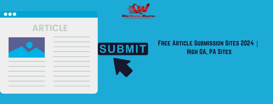 Free Article Submission Sites 2024 | High DA, PA Sites